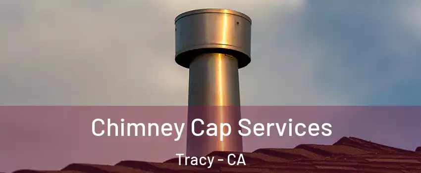  Chimney Cap Services Tracy - CA