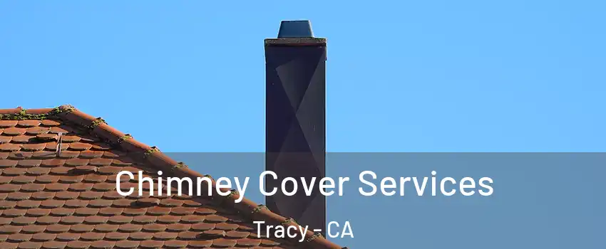  Chimney Cover Services Tracy - CA