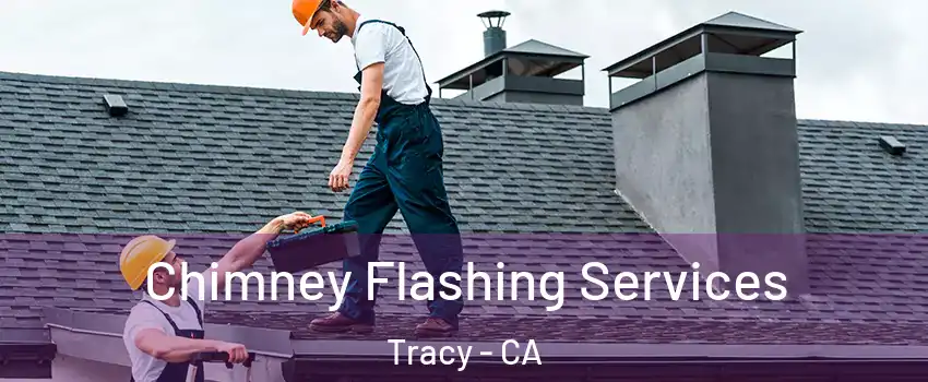  Chimney Flashing Services Tracy - CA