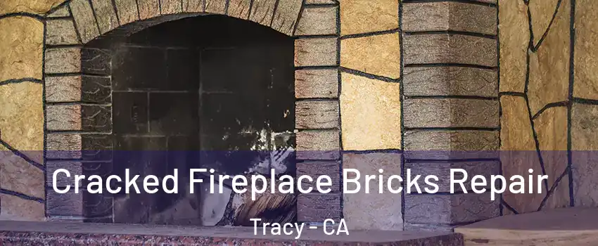  Cracked Fireplace Bricks Repair Tracy - CA