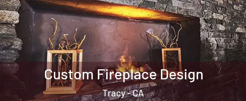  Custom Fireplace Design Tracy - CA