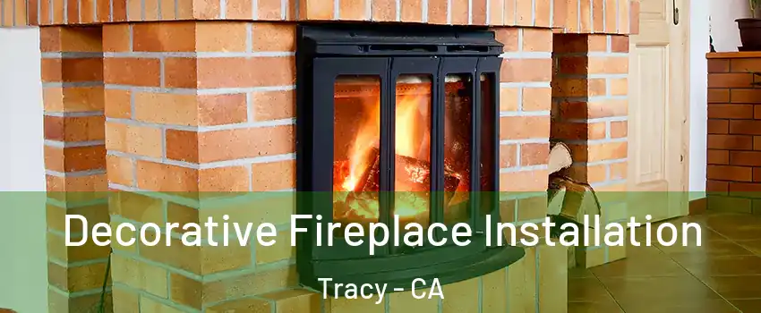  Decorative Fireplace Installation Tracy - CA
