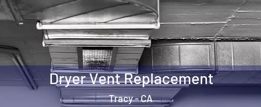  Dryer Vent Replacement Tracy - CA