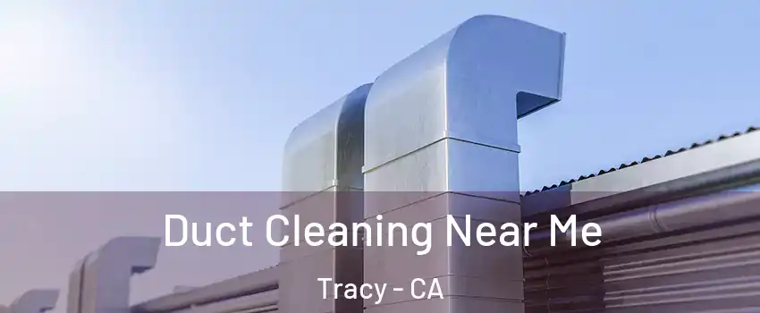  Duct Cleaning Near Me Tracy - CA