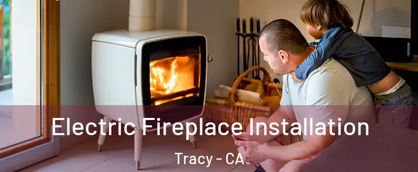  Electric Fireplace Installation Tracy - CA
