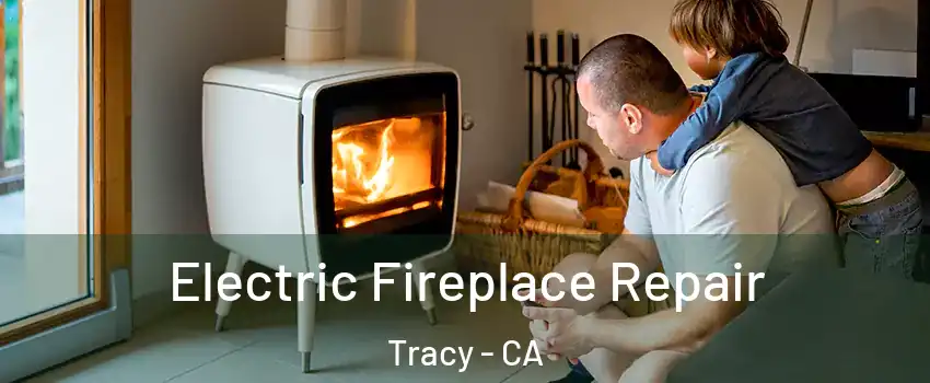  Electric Fireplace Repair Tracy - CA