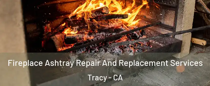  Fireplace Ashtray Repair And Replacement Services Tracy - CA