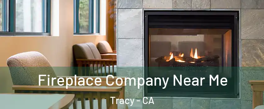  Fireplace Company Near Me Tracy - CA