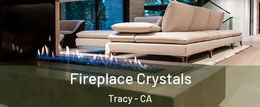  Fireplace Crystals Tracy - CA