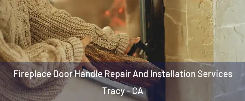  Fireplace Door Handle Repair And Installation Services Tracy - CA