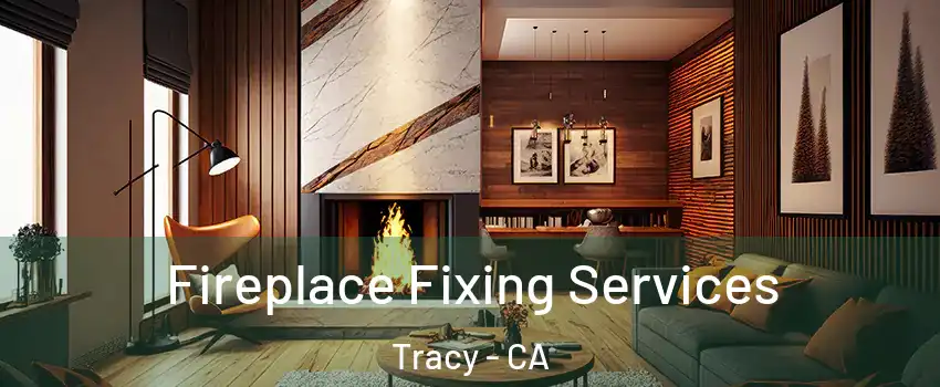  Fireplace Fixing Services Tracy - CA
