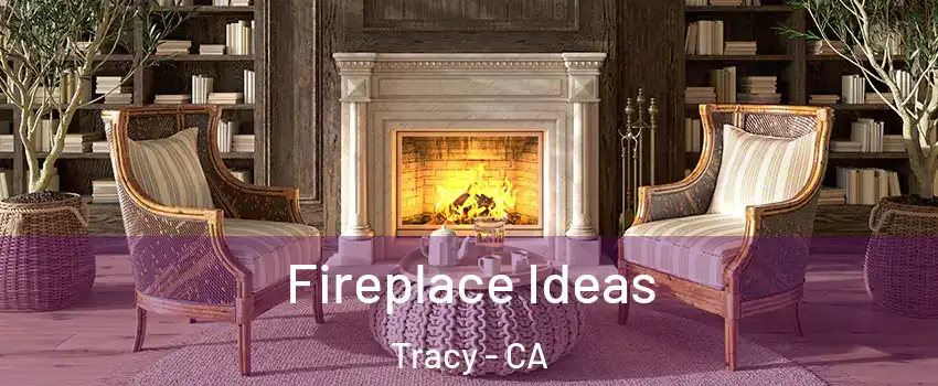  Fireplace Ideas Tracy - CA