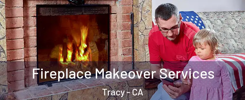  Fireplace Makeover Services Tracy - CA
