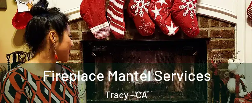  Fireplace Mantel Services Tracy - CA