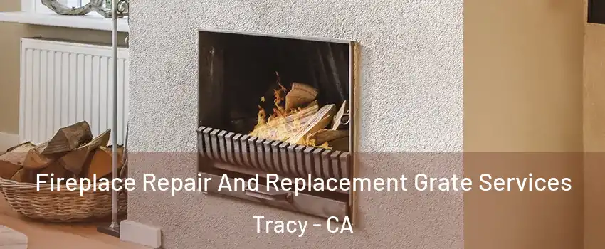  Fireplace Repair And Replacement Grate Services Tracy - CA