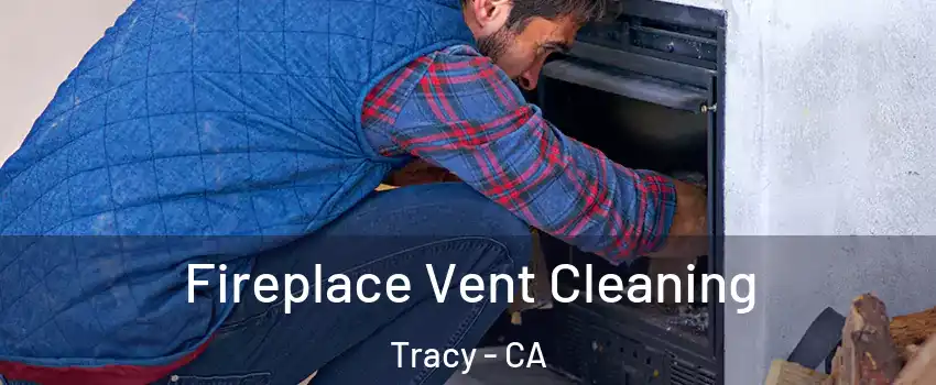  Fireplace Vent Cleaning Tracy - CA