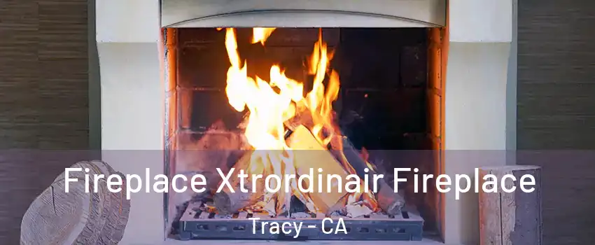  Fireplace Xtrordinair Fireplace Tracy - CA