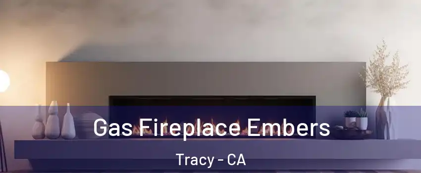  Gas Fireplace Embers Tracy - CA