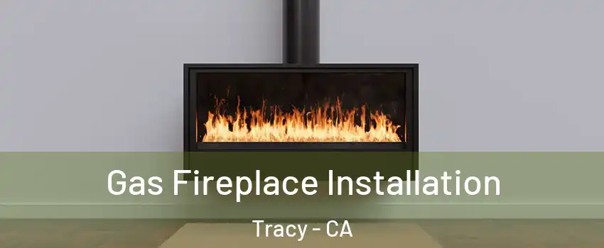  Gas Fireplace Installation Tracy - CA