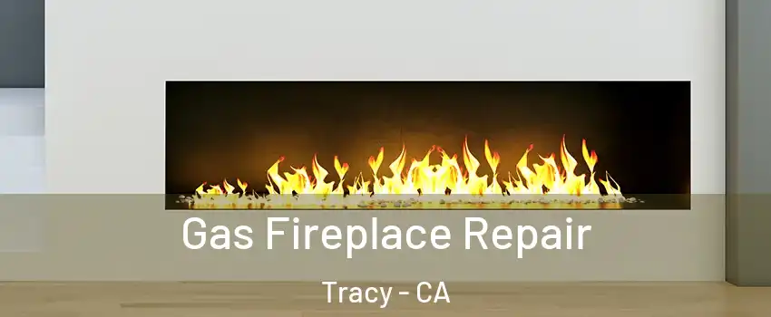  Gas Fireplace Repair Tracy - CA