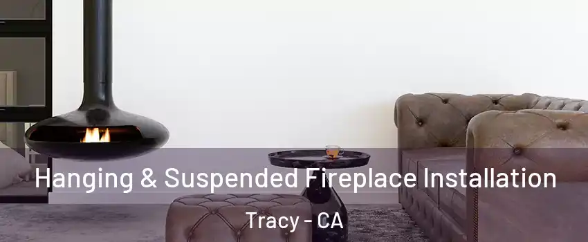  Hanging & Suspended Fireplace Installation Tracy - CA