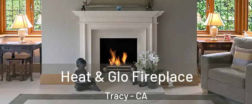  Heat & Glo Fireplace Tracy - CA
