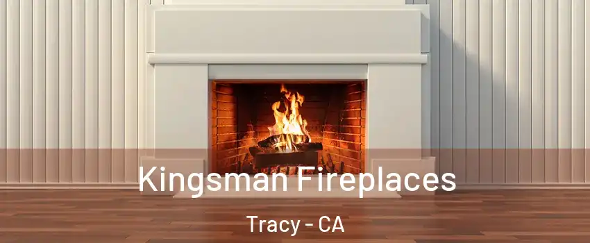  Kingsman Fireplaces Tracy - CA