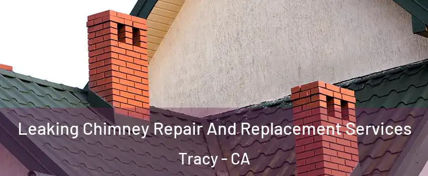  Leaking Chimney Repair And Replacement Services Tracy - CA