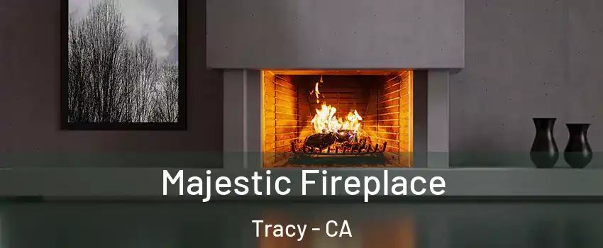  Majestic Fireplace Tracy - CA