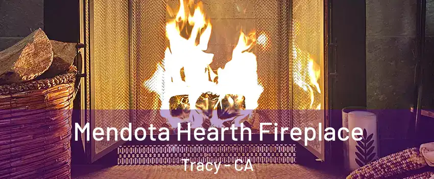  Mendota Hearth Fireplace Tracy - CA