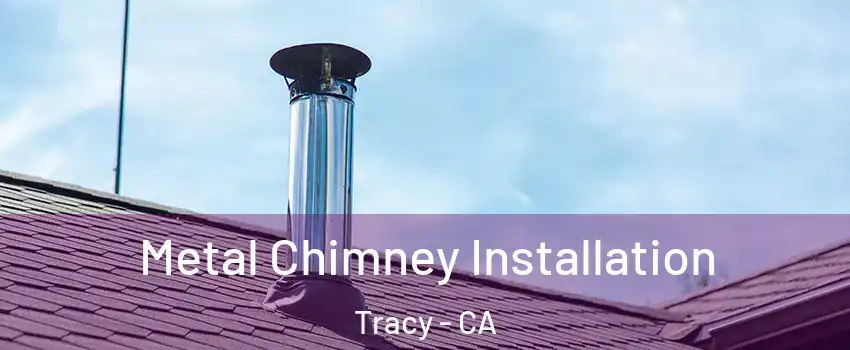  Metal Chimney Installation Tracy - CA