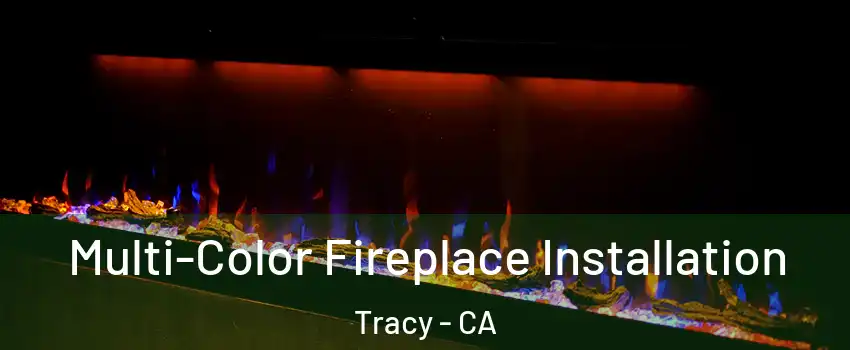  Multi-Color Fireplace Installation Tracy - CA