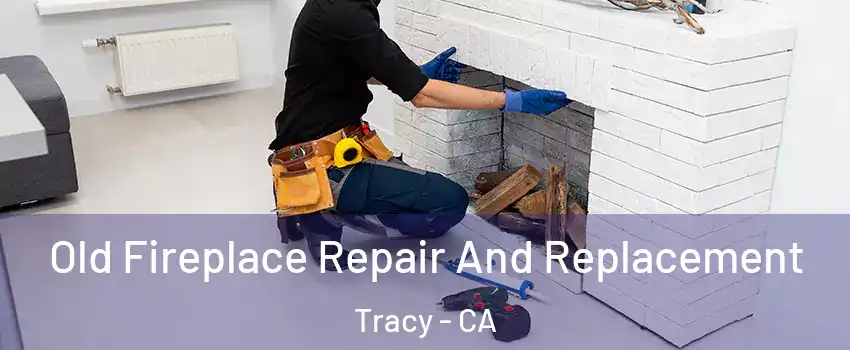  Old Fireplace Repair And Replacement Tracy - CA