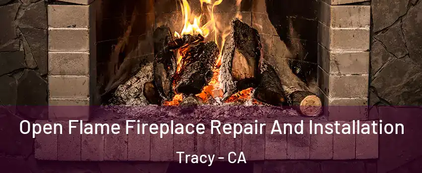  Open Flame Fireplace Repair And Installation Tracy - CA