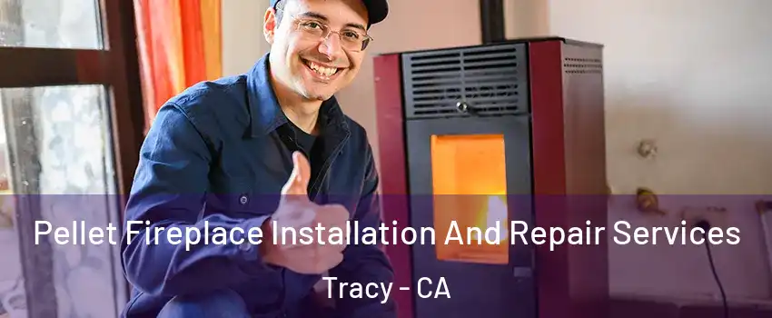  Pellet Fireplace Installation And Repair Services Tracy - CA
