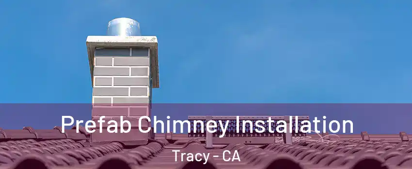  Prefab Chimney Installation Tracy - CA