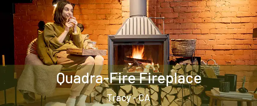  Quadra-Fire Fireplace Tracy - CA