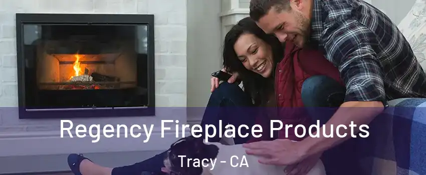  Regency Fireplace Products Tracy - CA
