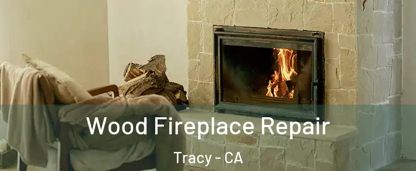  Wood Fireplace Repair Tracy - CA