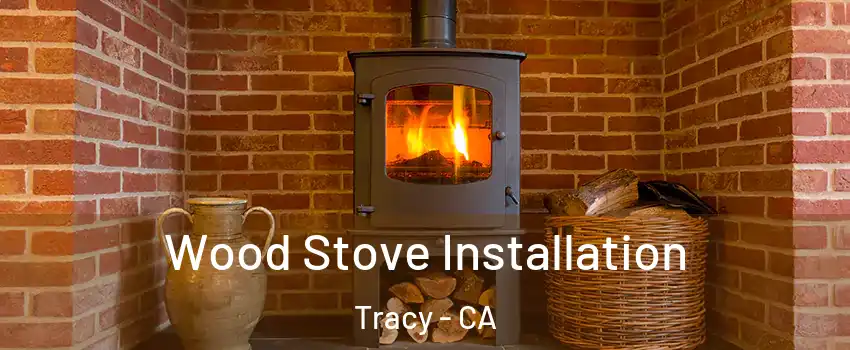  Wood Stove Installation Tracy - CA